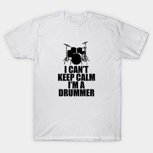 Drummer - I can't keep calm I'm a drummer T-Shirt